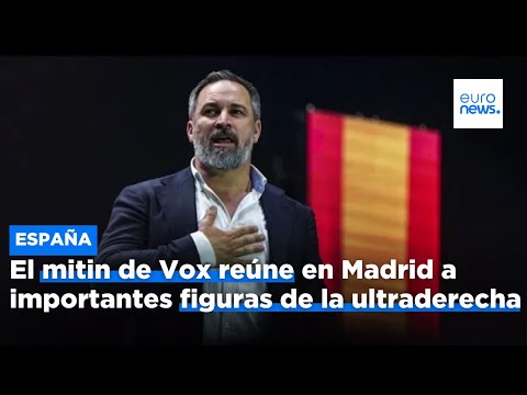El mitin de Vox reúne en Madrid a importantes figuras de la ultraderecha