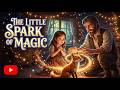The Little Spark of Magic ✨ | Heartwarming 3D Animated Kids Story | Magical Family Adventure