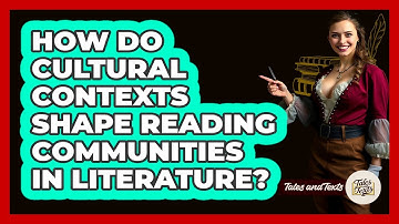 How Do Cultural Contexts Shape Reading Communities In Literature? - Tales And Texts