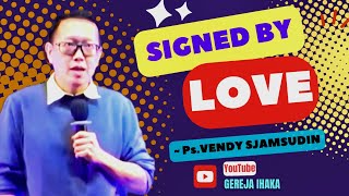 SIGNED BY LOVE | Ps.VENDY SJAMSUDIN