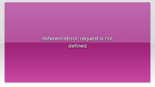ReferenceError: request is not defined