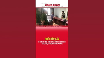 Khởi tố vụ 5 cán bộ trại tạm giam dùng nhục hình khiến một phạm nhân tử vong