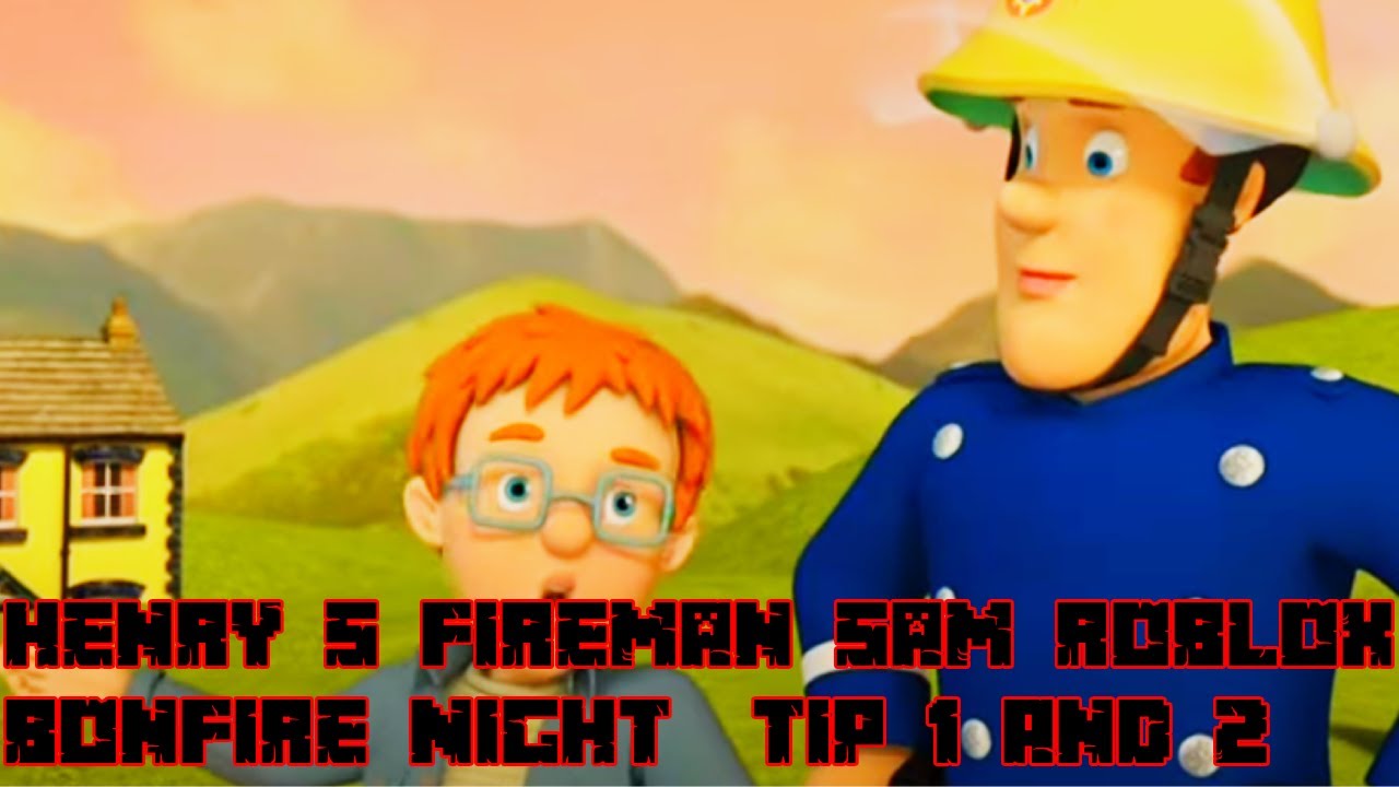 Henry's Fireman Sam Roblox: Bonfire Night Tips 1 And 2 - YouTube