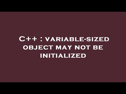 C++ : variable-sized object may not be initialized