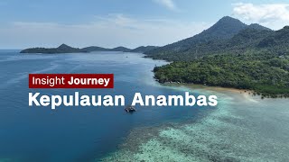 Berpetualang di Kepulauan Anambas - Insight Journey