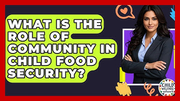 What Is The Role Of Community In Child Food Security? - Child Welfare Network