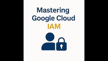 3. Mastering Google Cloud IAM