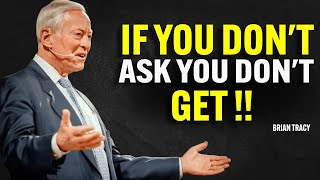 IF YOU DON'T ASK YOU DON'T GET | Brian Tracy Motivational Speech