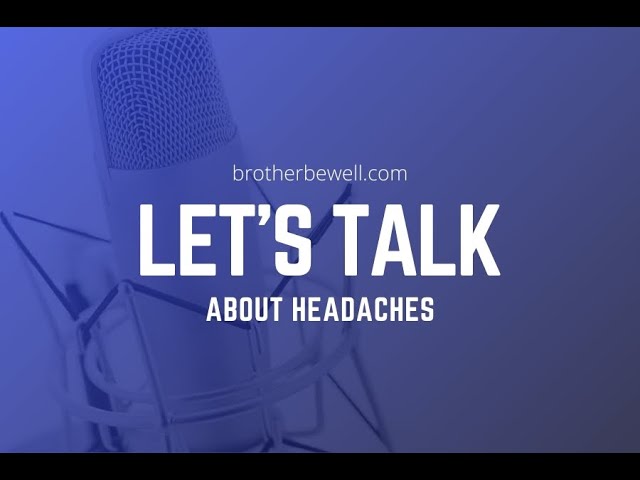 Let’s Talk About Headaches - What You Should Know About Headaches & How To Get Relief