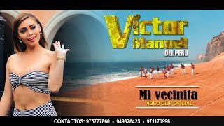 Video thumbnail of "VICTOR MANUEL DEL PERÚ  "MI VECINITA"   Vídeo Clip Oficial"