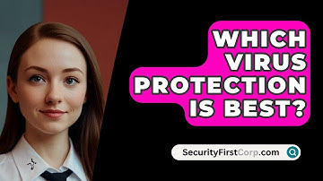 Which Virus Protection Is Best? - SecurityFirstCorp.com