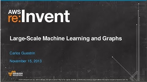 GraphLab: Large-Scale Machine Learning on Graphs (BDT204) | AWS re:Invent 2013