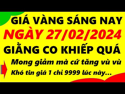 Giá vàng hôm nay ngày 27/02/2024 - giá vàng 9999, vàng sjc, vàng nhẫn 9999,...