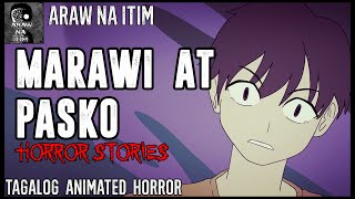 MARAWI AT PASKO HORROR STORIES | TAGALOG ANIMATED HORROR | TRUE STORIES