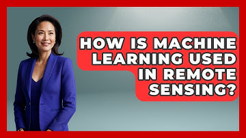 How Is Machine Learning Used In Remote Sensing? - The Geography Atlas