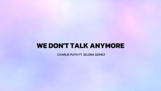 We Don't Talk Anymore - Charlie Puth feat. Selena Gomez