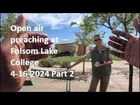 Open air preaching at Folsom Lake College 4-16-2024 Part 2 - YouTube