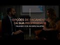 OPÇÕES DE PAGAMENTO DA SUA PROPRIEDADE