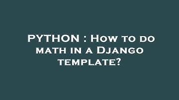 PYTHON : How to do math in a Django template?