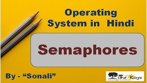 OS - Unit 2 - Part 8 - "Semaphores" by Sonali Timerays.