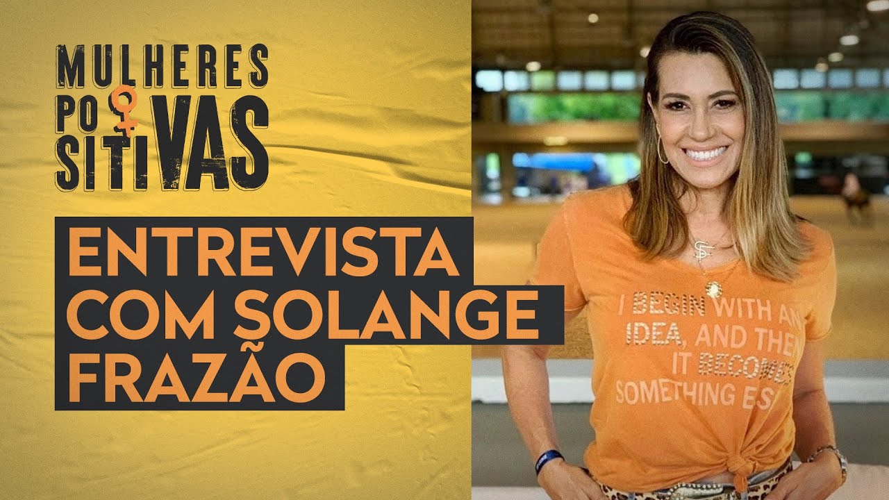 Solange Frazão | Mulheres Positivas