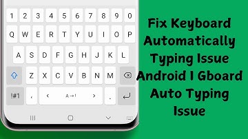 How to fix keyboard automatically typing Issue Android I Gboard Auto Typing Issue