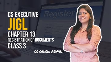 CS Executive | JIGL | Registration of Documents | Chapter 13 | Class 3 | By CS Sakshi Aswani