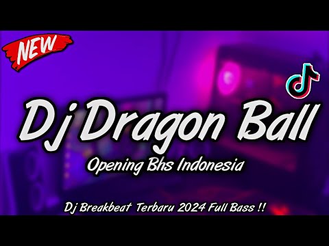 DJ DRAGON BALL BREAKBEAT VERSI INDONESIA | TERBARU 2024 FULL BASS ❗