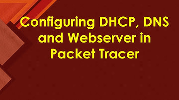Configuring DHCP, DNS and Webserver in Packet Tracer