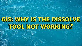 GIS: Why is the Dissolve Tool not working? (5 Solutions!!)