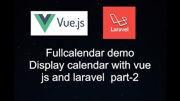 How to show calendar with Fullcalendar with laravel and vue js [part-2]