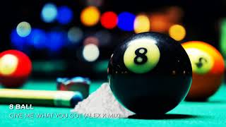 8 Ball - Give Me What You Got (Alex K Mix)