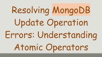 Resolving MongoDB Update Operation Errors: Understanding Atomic Operators