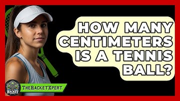 How Many Centimeters Is A Tennis Ball? - The Racket Xpert