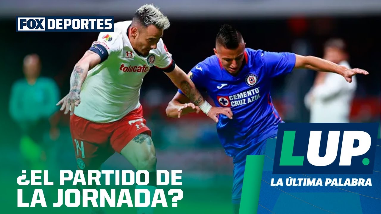 ¿El Cruz Azul vs Toluca es el partido de la jornada? LUP YouTube ¿El Cruz Azul vs Toluca es el partido de la jornada? LUP YouTube