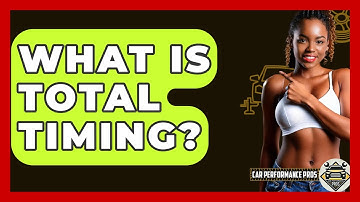 What Is Total Timing? - Car Performance Pros