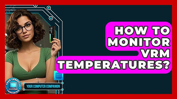 How To Monitor VRM Temperatures? - Your Computer Companion