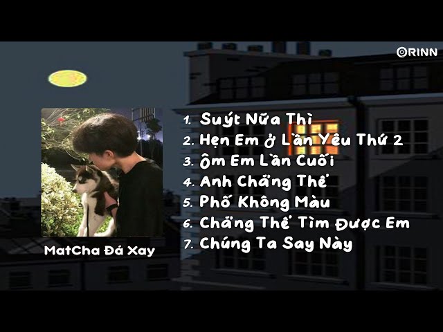 Playlist Nàyvới những bản nhạc chill chill và cũng buồn buồn | Suýt Nữa Thì, Chúng Ta Sau Này class=