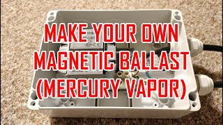 How to make YOUR OWN MAGNETIC BALLAST for MERCURY VAPOR lamps