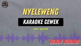 Nyeleweng - ( KARAOKE CEWE ) Rendy Roundi