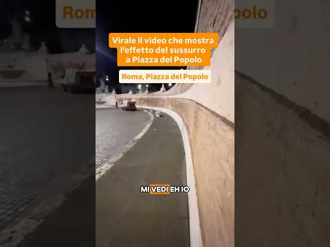 Video Roma: a Piazza del Popolo cè un effetto acustico che in pochissimi conoscono ?