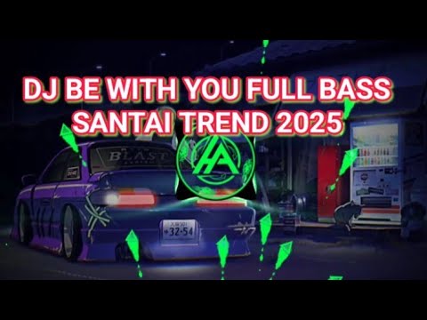 DJ BE WITH YOU FULL BASS SANTAI TREND 2025