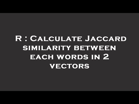 R : Calculate Jaccard similarity between each words in 2 vectors