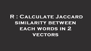 R : Calculate Jaccard similarity between each words in 2 vectors Wealth