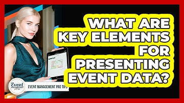 What Are Key Elements For Presenting Event Data?