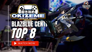 Blazblue Central Fiction | Top 8 | Okizeme #38 | Feat. Kyros, LouieAlu, Oracle, Sorathus, BIGW33D