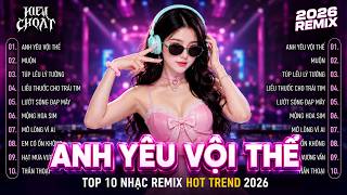 Anh Yêu Vội Thế Remix ♫ BXH Nhạc Trẻ LaLa Trần Remix BASS CĂNG 2026 ♫ Top 15 Bản EDM Hot Trend