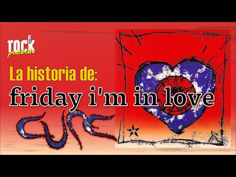 La historia de Friday I'm in Love de The Cure - Rock Pretérito con Nelson Alarcón