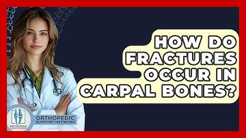How Do Fractures Occur In Carpal Bones? - Orthopedic Support Network