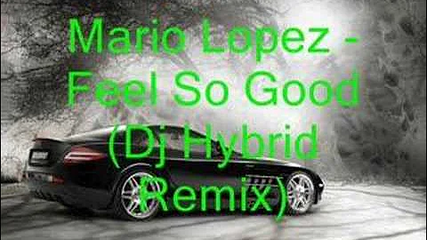 Mario Lopez - Feel So Good (Dj Hybrid Remix)